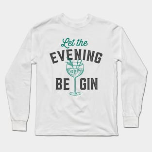 Let the evening be gin Drinker Gifts for Gin Tonic Lover Let the fun be gin Long Sleeve T-Shirt